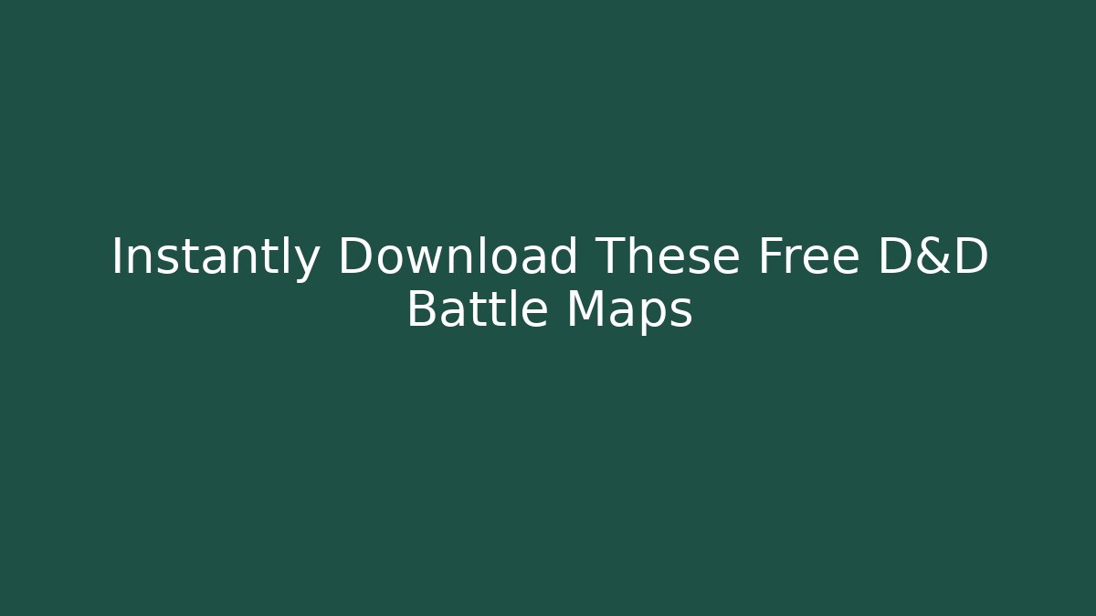 Instantly Download These Free D&D Battle Maps