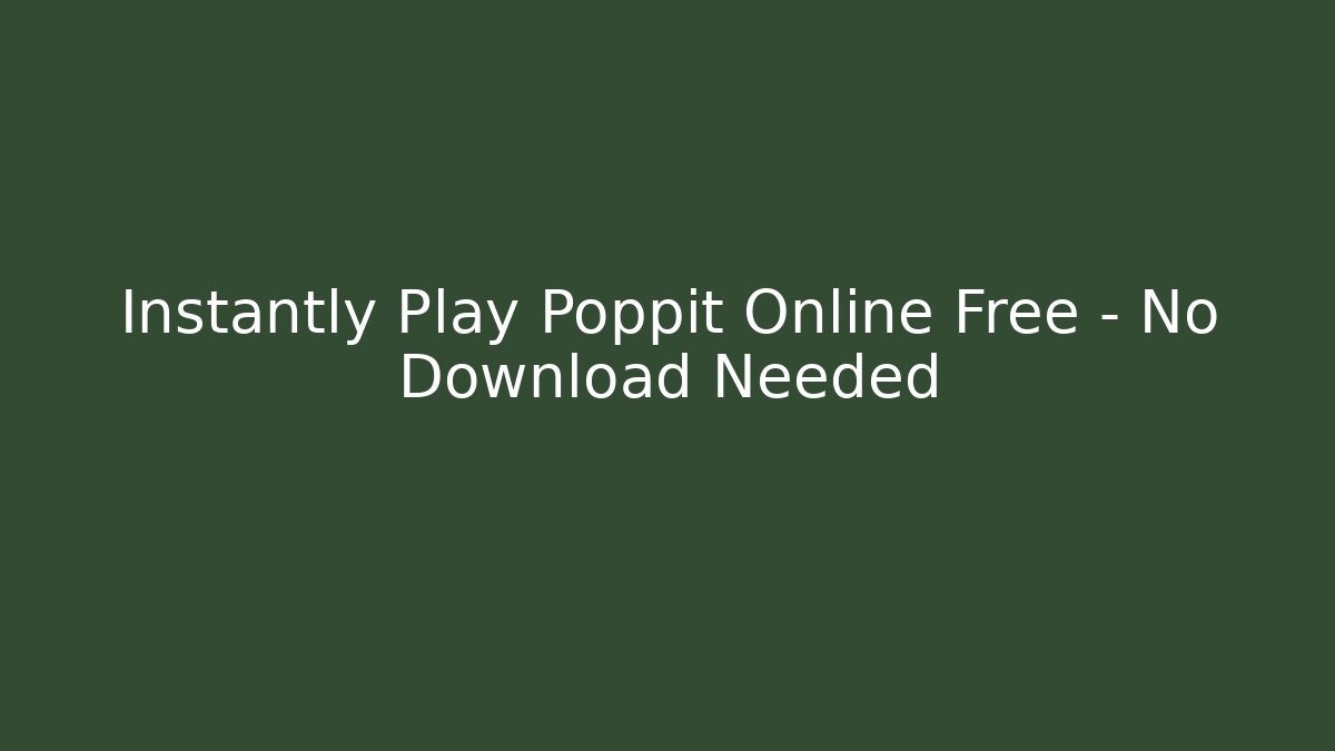 Instantly Play Poppit Online Free – No Download Needed