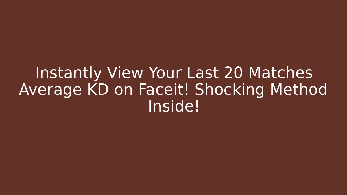 Instantly View Your Last 20 Matches Average KD on Faceit! Shocking Method Inside!