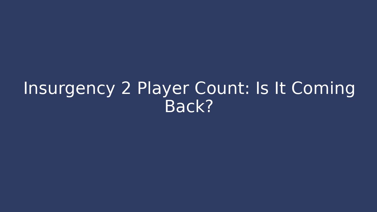 Insurgency 2 Player Count: Is It Coming Back?