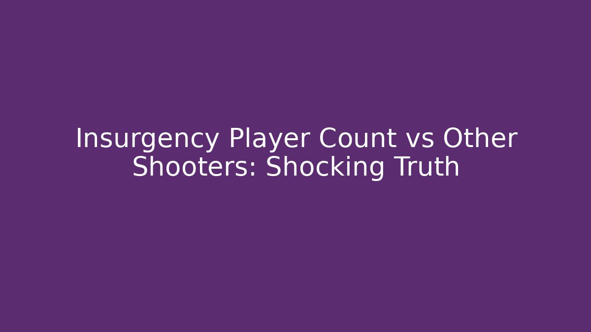 Insurgency Player Count vs Other Shooters: Shocking Truth