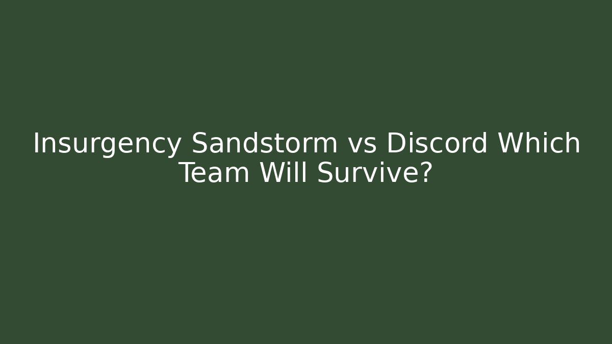 Insurgency Sandstorm vs Discord Which Team Will Survive?