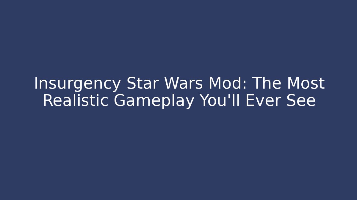 Insurgency Star Wars Mod: The Most Realistic Gameplay You'll Ever See