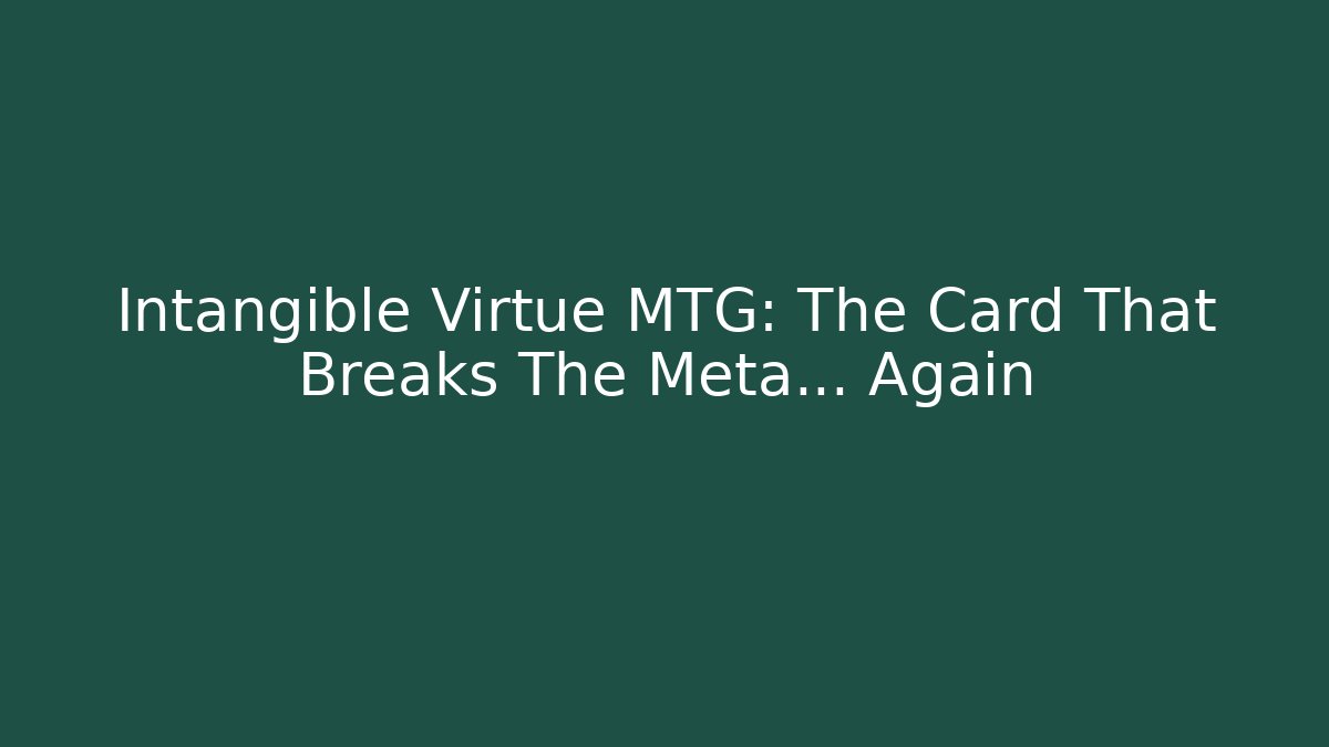Intangible Virtue MTG: The Card That Breaks The Meta... Again