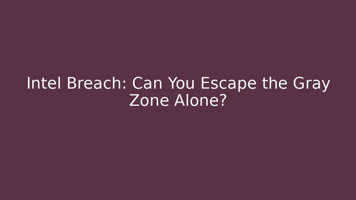 Intel Breach: Can You Escape the Gray Zone Alone?