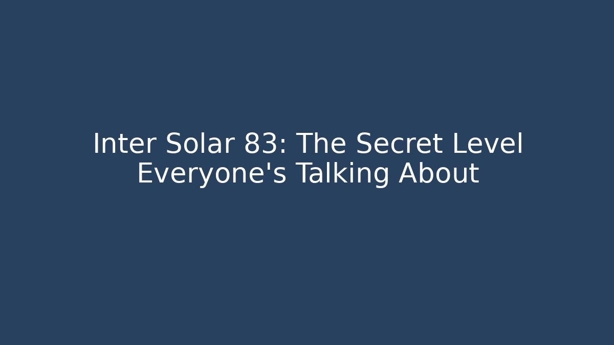 Inter Solar 83: The Secret Level Everyone's Talking About