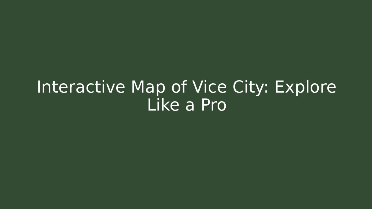 Interactive Map of Vice City: Explore Like a Pro