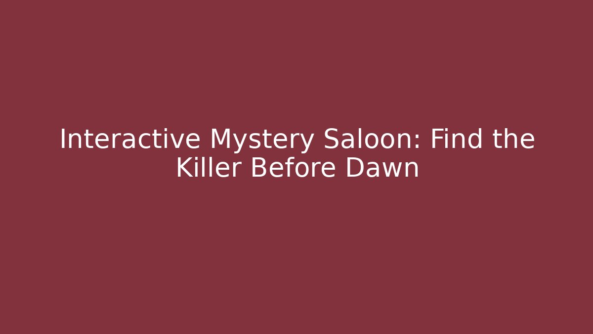 Interactive Mystery Saloon: Find the Killer Before Dawn