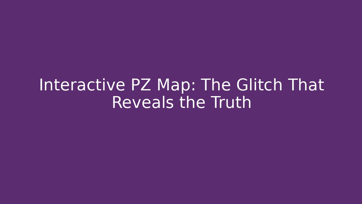 Interactive PZ Map: The Glitch That Reveals the Truth