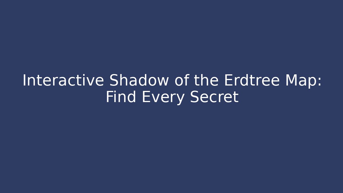 Interactive Shadow of the Erdtree Map: Find Every Secret - Critter Realm