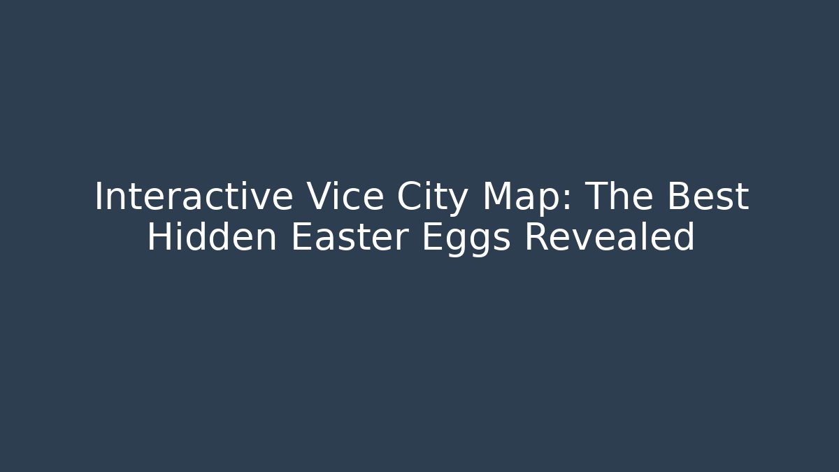 Interactive Vice City Map: The Best Hidden Easter Eggs Revealed - Critter Realm