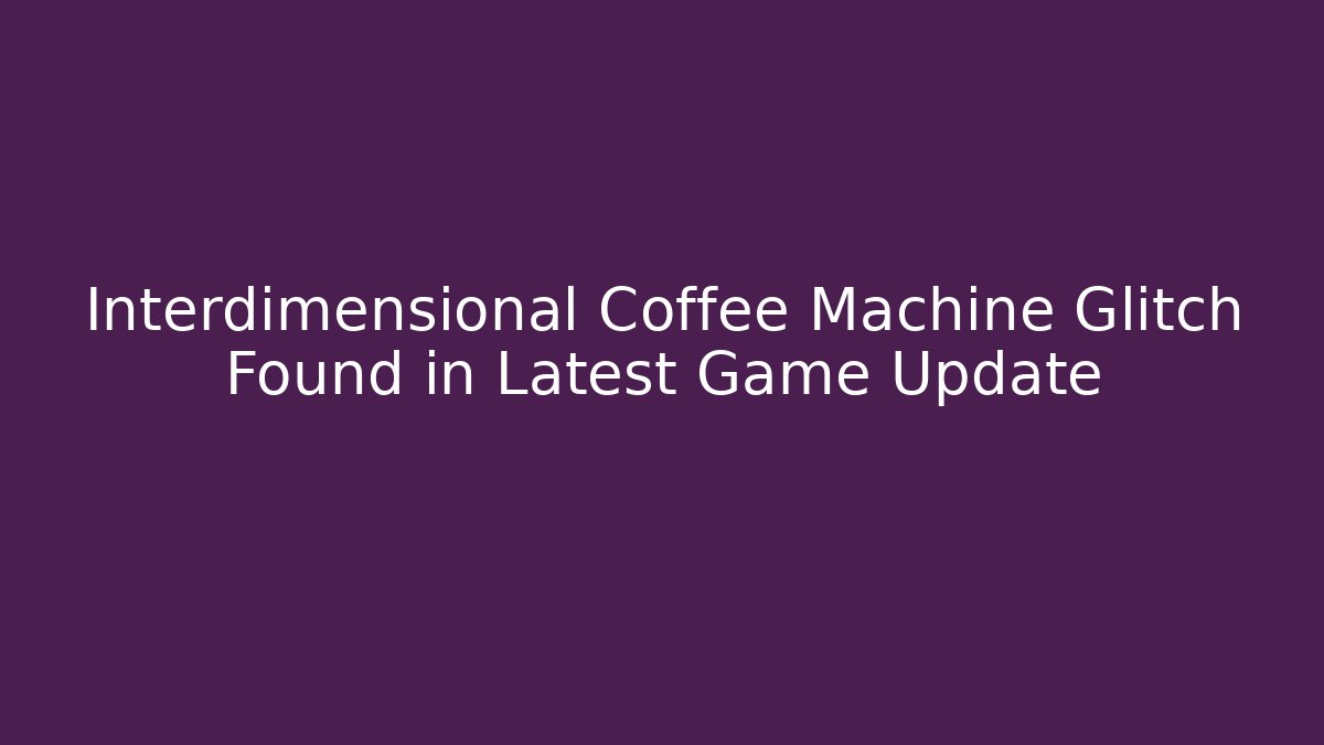 Interdimensional Coffee Machine Glitch Found in Latest Game Update - Critter Realm