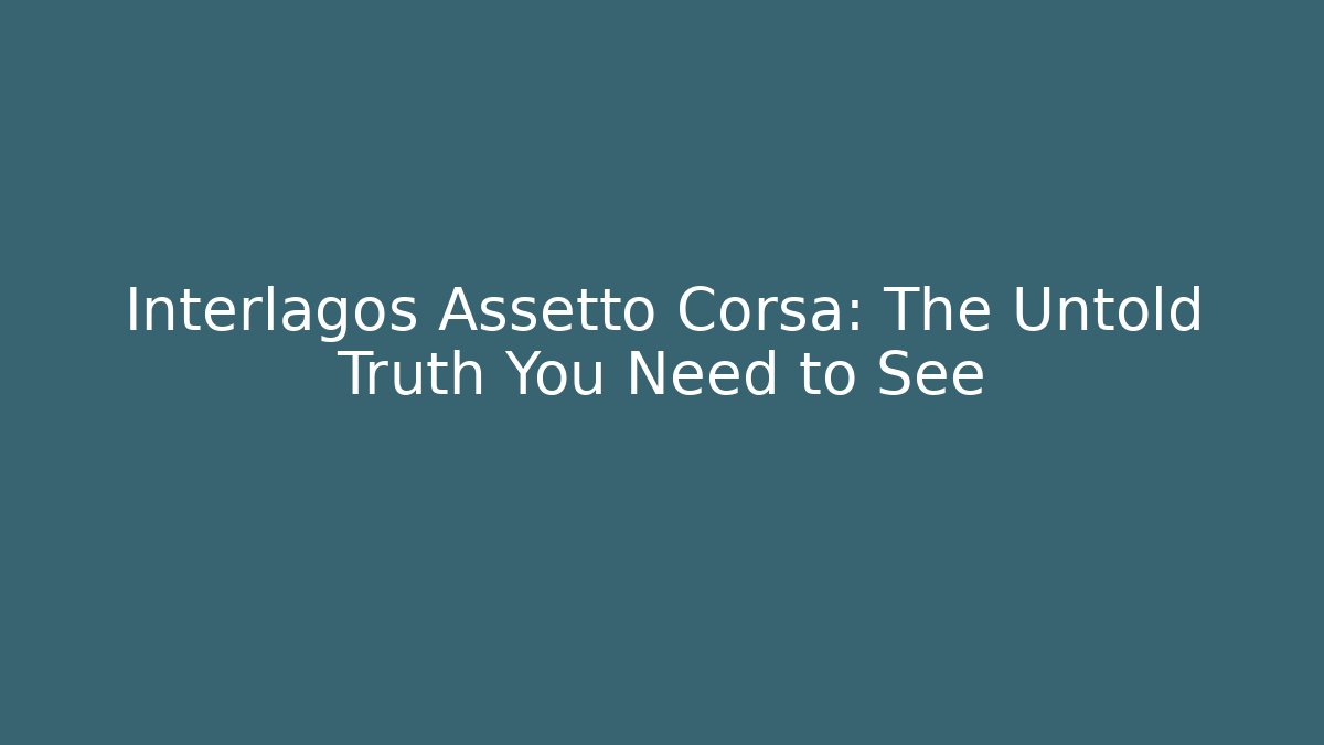 Interlagos Assetto Corsa: The Untold Truth You Need to See