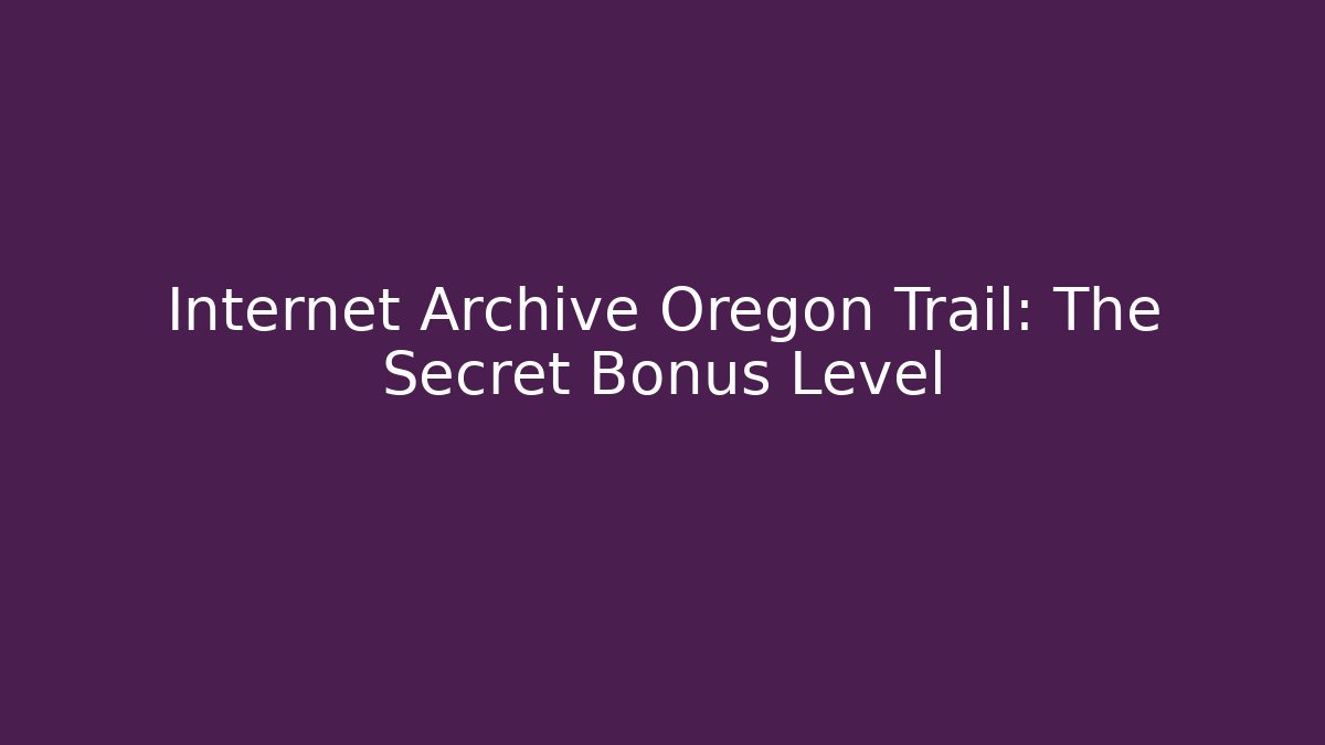 Internet Archive Oregon Trail: The Secret Bonus Level