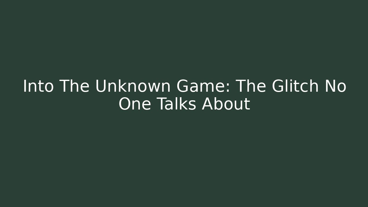Into The Unknown Game: The Glitch No One Talks About - Critter Realm