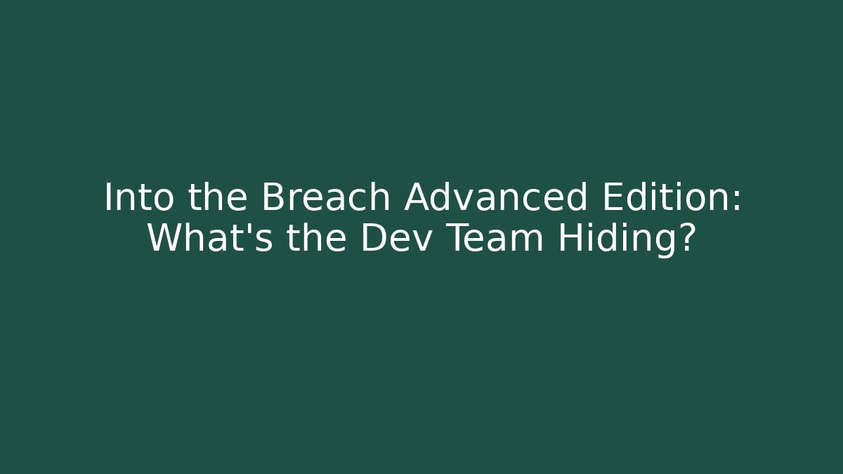 Into the Breach Advanced Edition: What’s the Dev Team Hiding?
