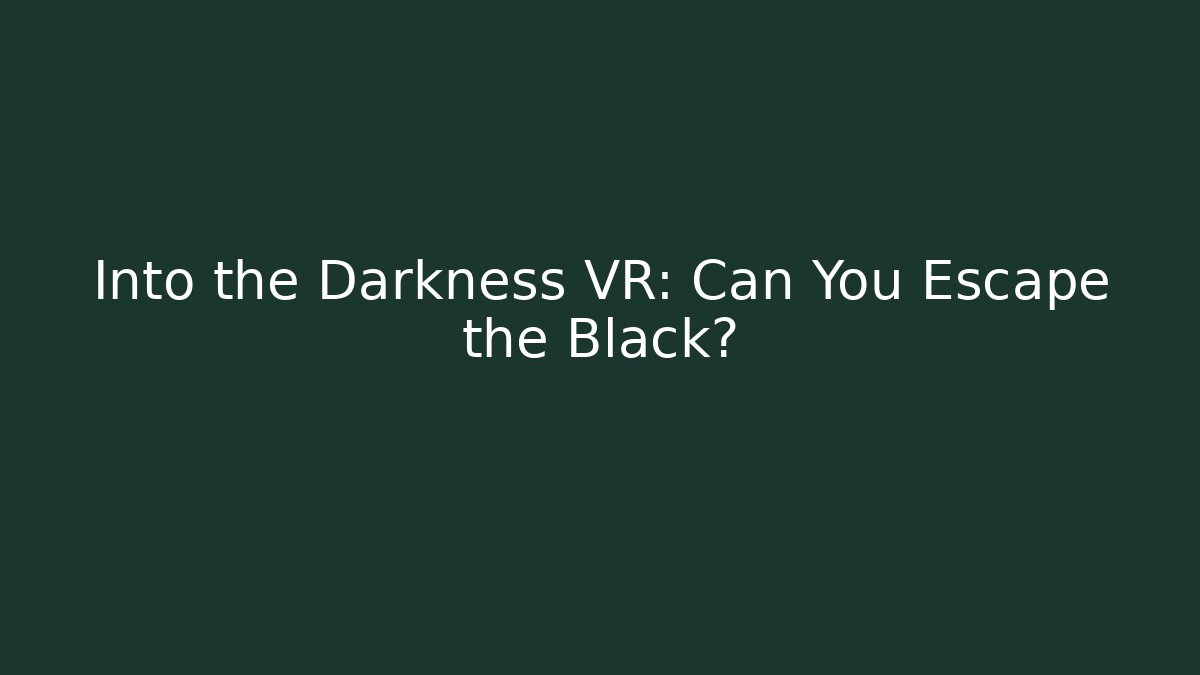 Into the Darkness VR: Can You Escape the Black? - Critter Realm