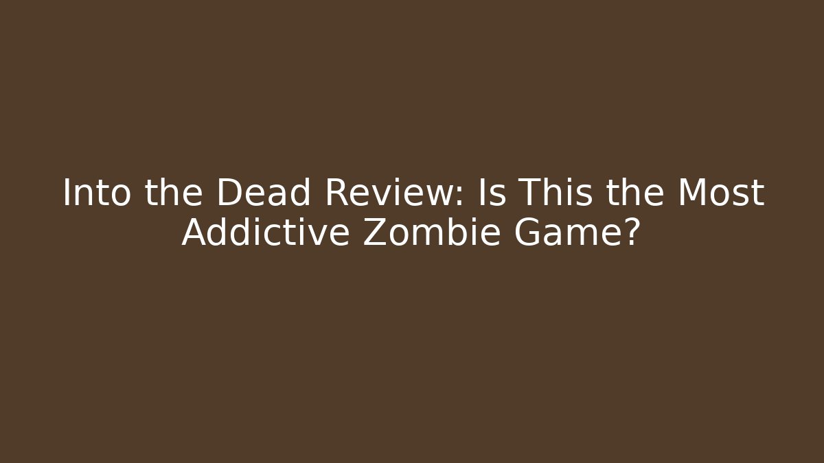 Into the Dead Review: Is This the Most Addictive Zombie Game?