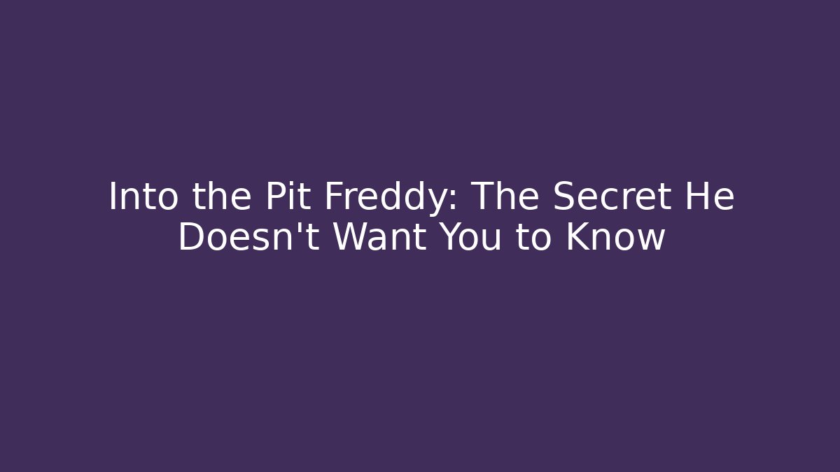 Into the Pit Freddy: The Secret He Doesn't Want You to Know - Critter Realm