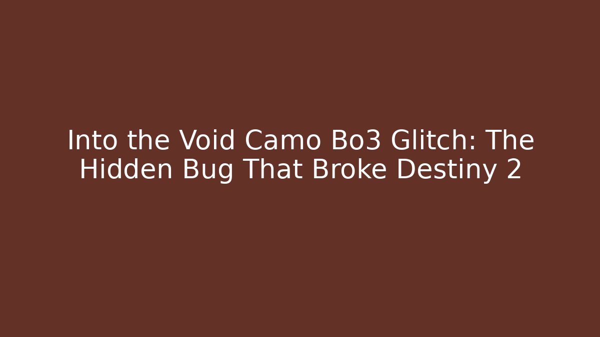 Into the Void Camo Bo3 Glitch: The Hidden Bug That Broke Destiny 2 - Critter Realm