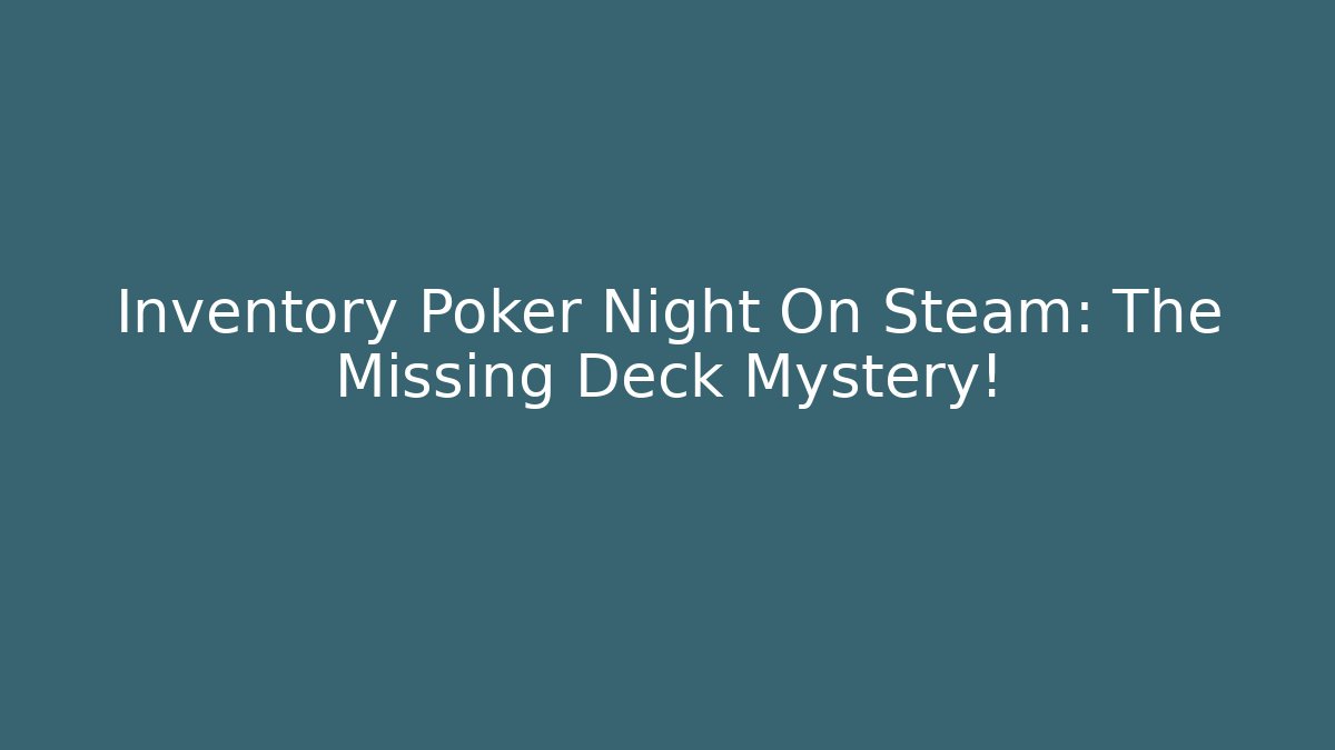 Inventory Poker Night On Steam: The Missing Deck Mystery!