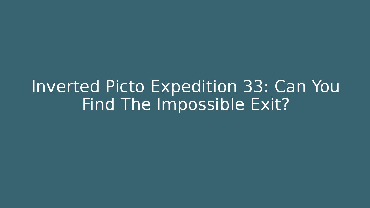 Inverted Picto Expedition 33: Can You Find The Impossible Exit?