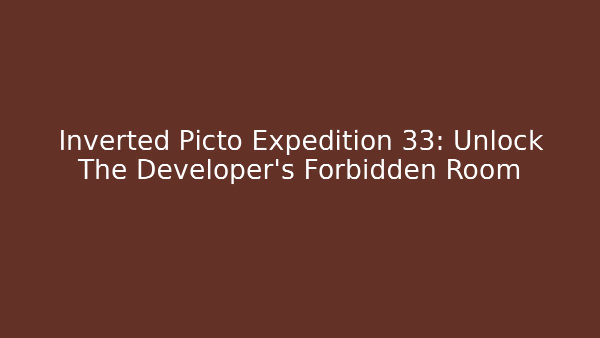 Inverted Picto Expedition 33: Unlock The Developer's Forbidden Room - Critter Realm