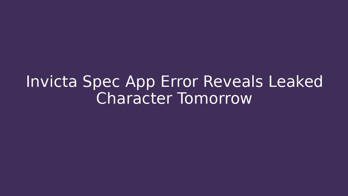 Invicta Spec App Error Reveals Leaked Character Tomorrow