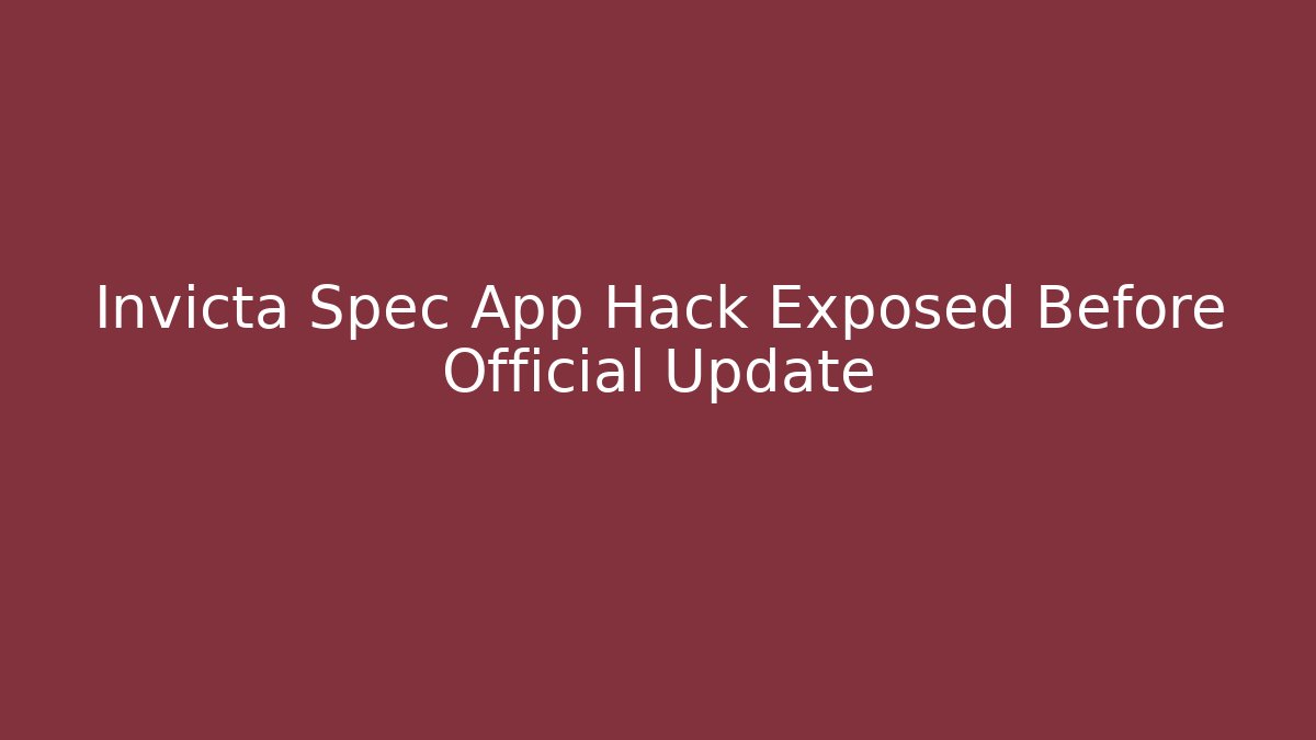 Invicta Spec App Hack Exposed Before Official Update
