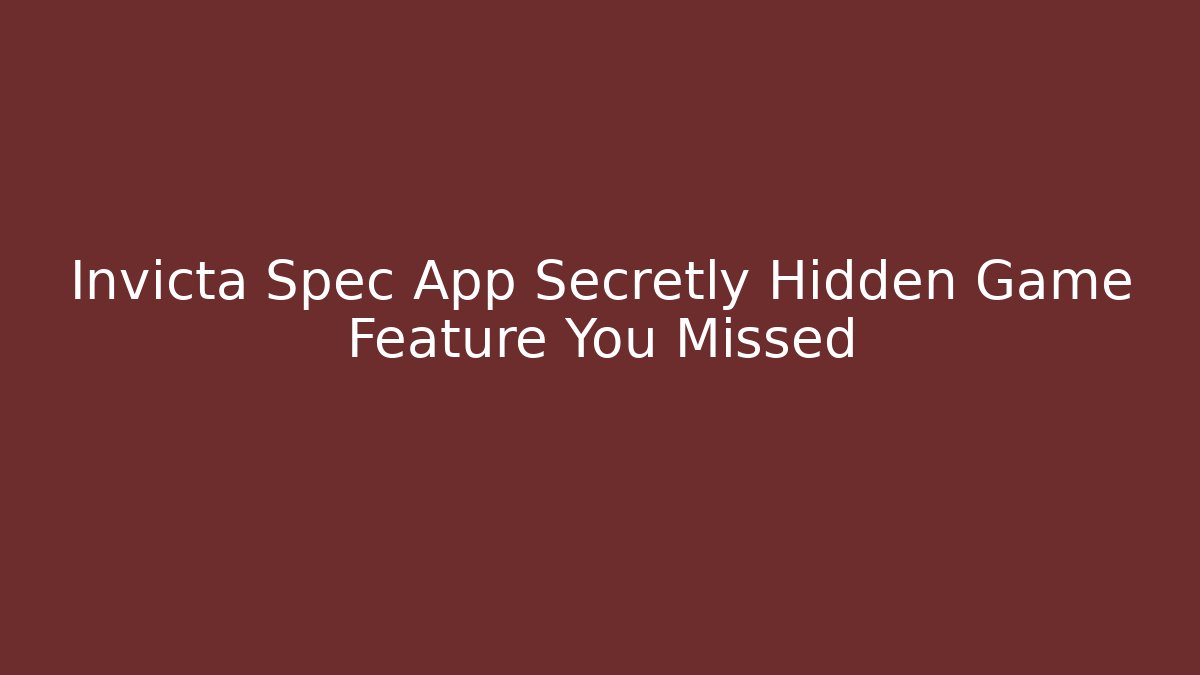 Invicta Spec App Secretly Hidden Game Feature You Missed