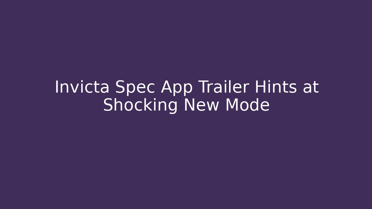 Invicta Spec App Trailer Hints at Shocking New Mode