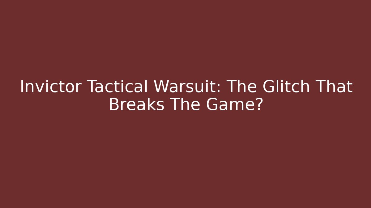 Invictor Tactical Warsuit: The Glitch That Breaks The Game?