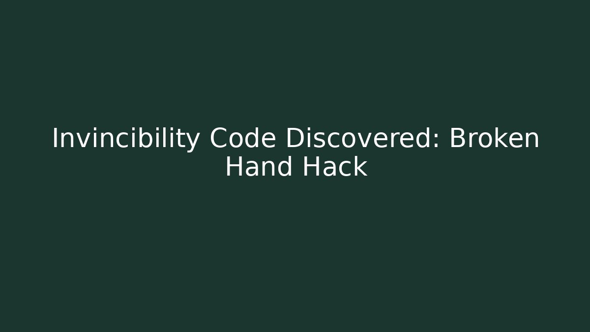 Invincibility Code Discovered: Broken Hand Hack