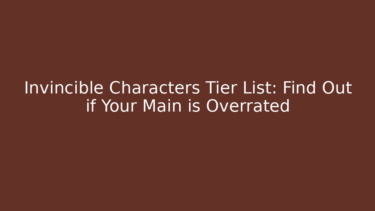 Invincible Characters Tier List: Find Out if Your Main is Overrated