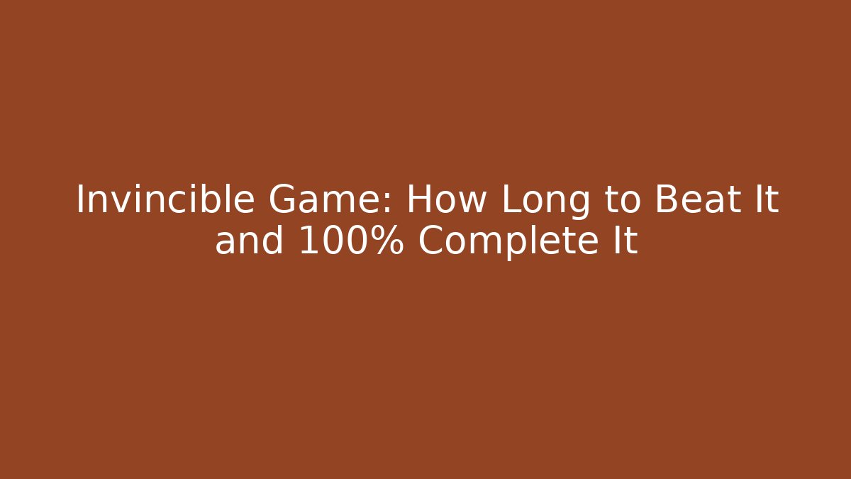Invincible Game: How Long to Beat It and 100% Complete It - Critter Realm