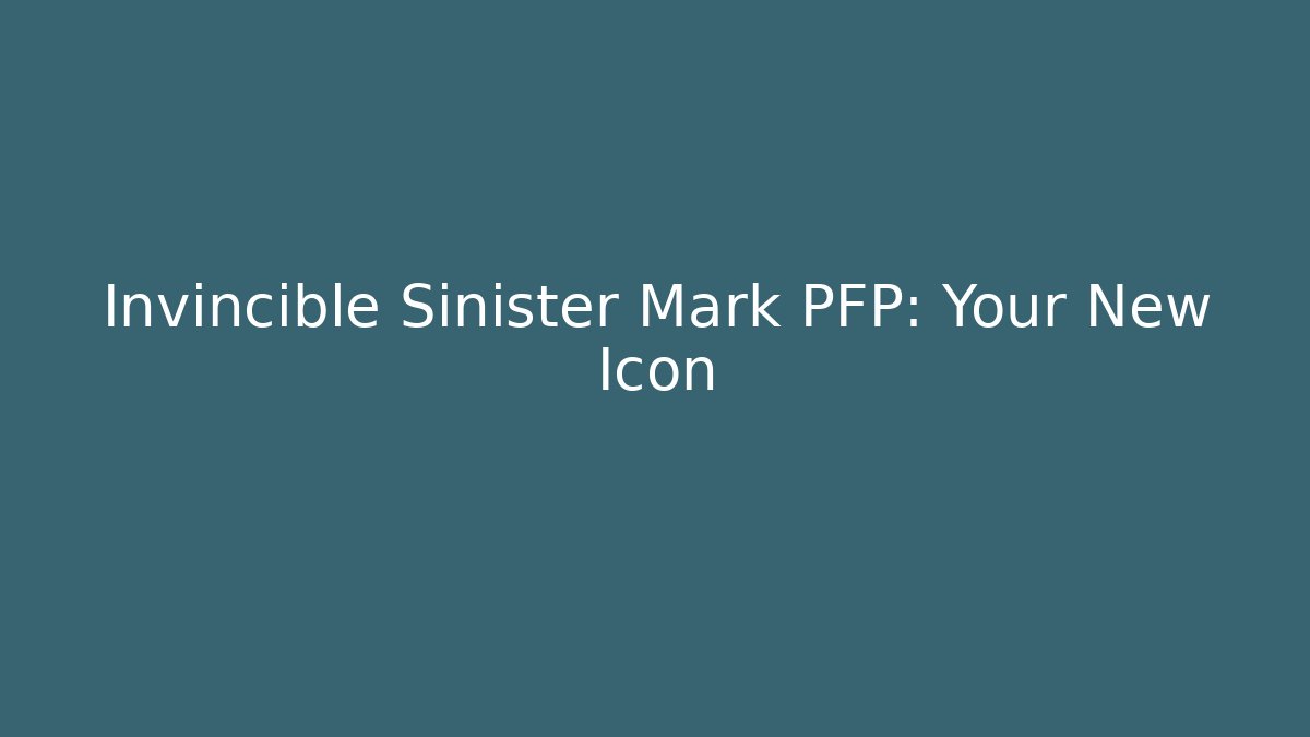 Invincible Sinister Mark PFP: Your New Icon