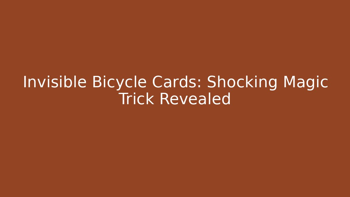 Invisible Bicycle Cards: Shocking Magic Trick Revealed