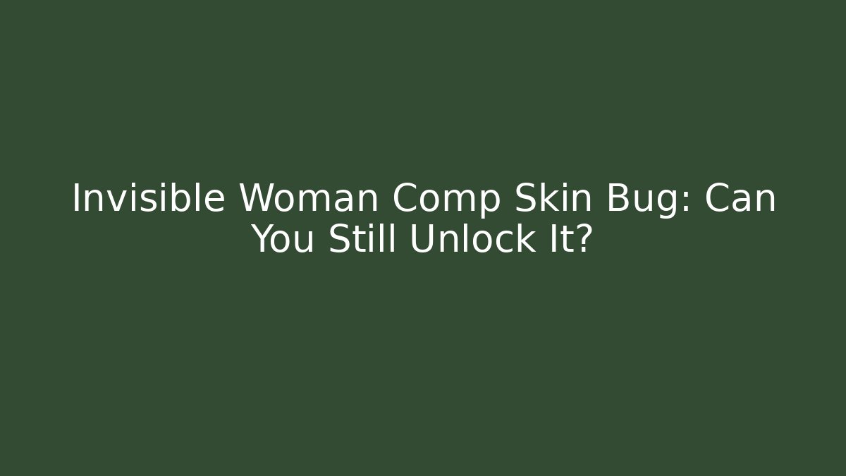 Invisible Woman Comp Skin Bug: Can You Still Unlock It?