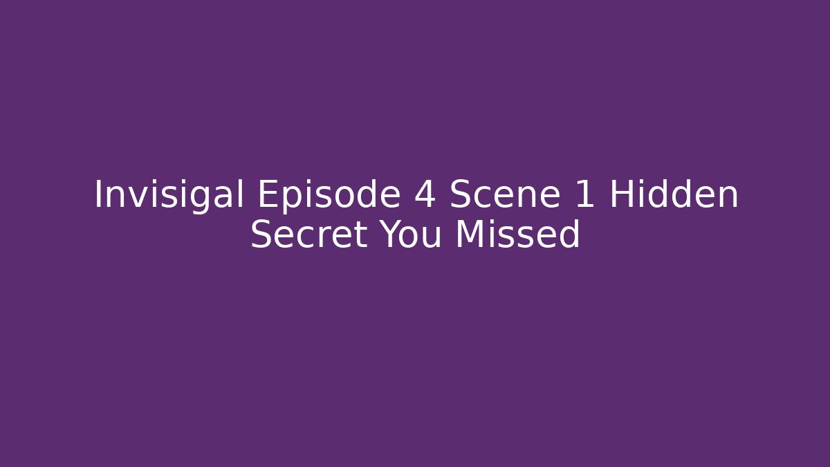 Invisigal Episode 4 Scene 1 Hidden Secret You Missed