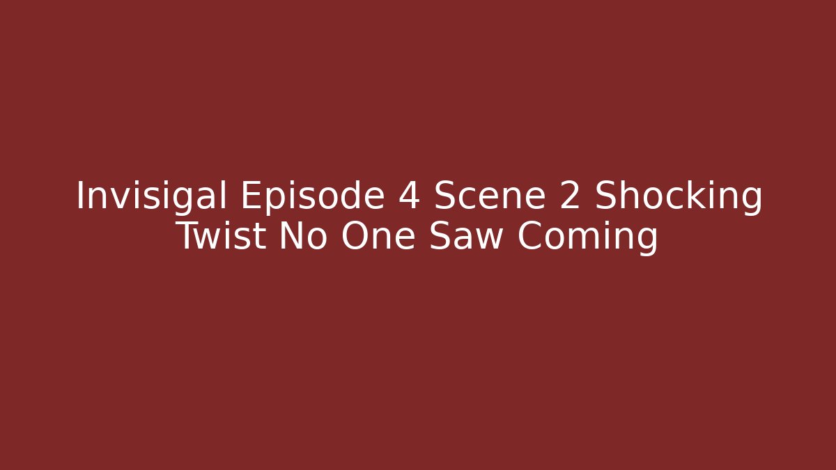 Invisigal Episode 4 Scene 2 Shocking Twist No One Saw Coming