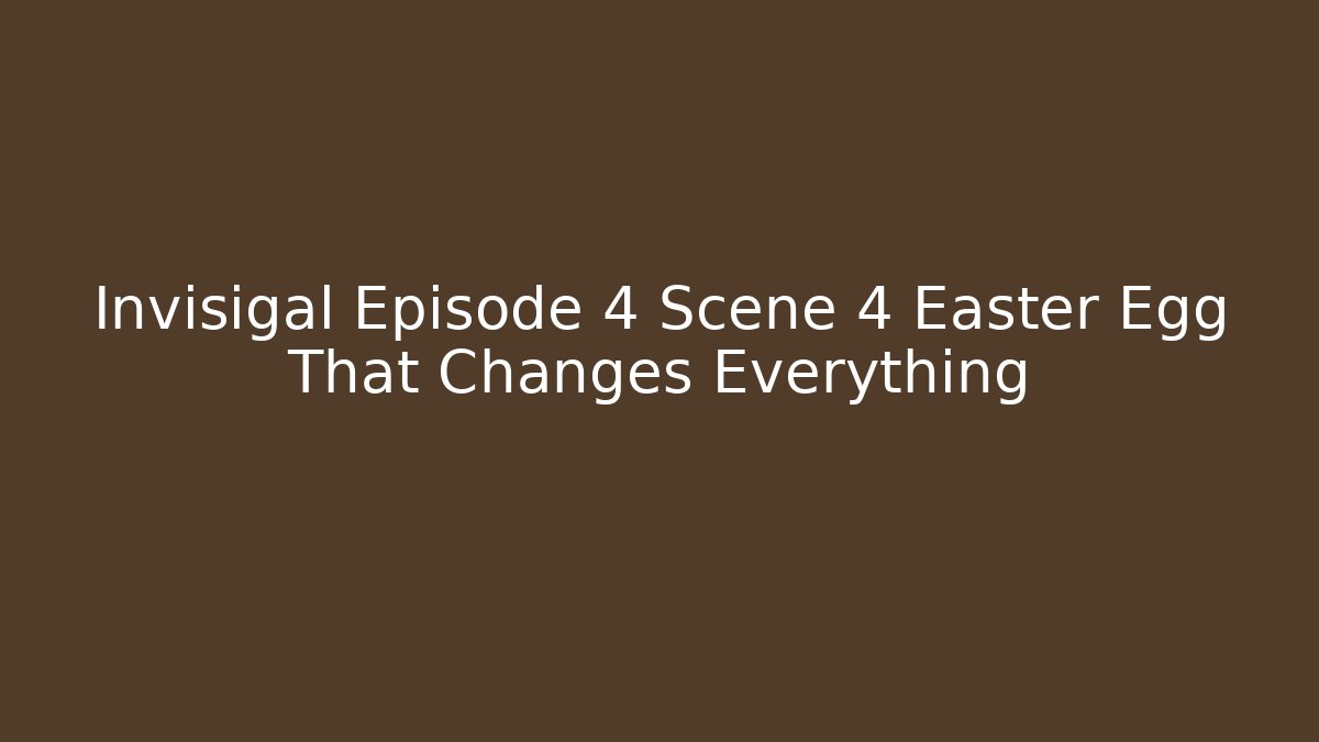 Invisigal Episode 4 Scene 4 Easter Egg That Changes Everything