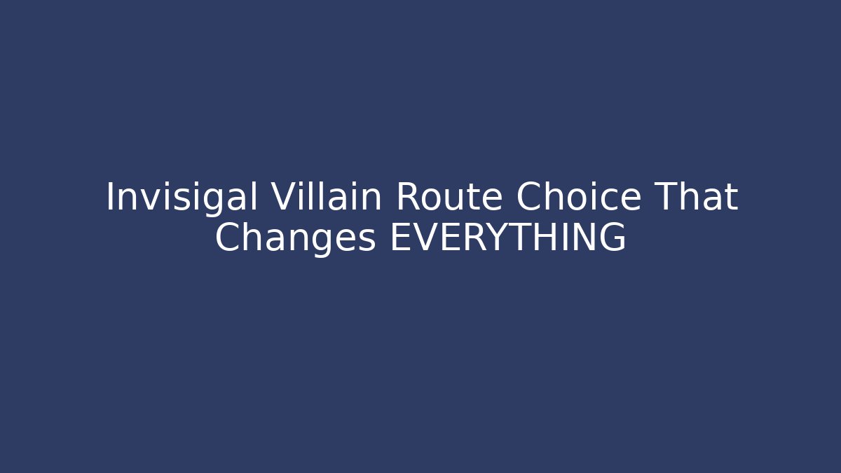 Invisigal Villain Route Choice That Changes EVERYTHING