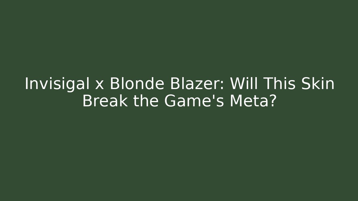 Invisigal x Blonde Blazer: Will This Skin Break the Game's Meta?