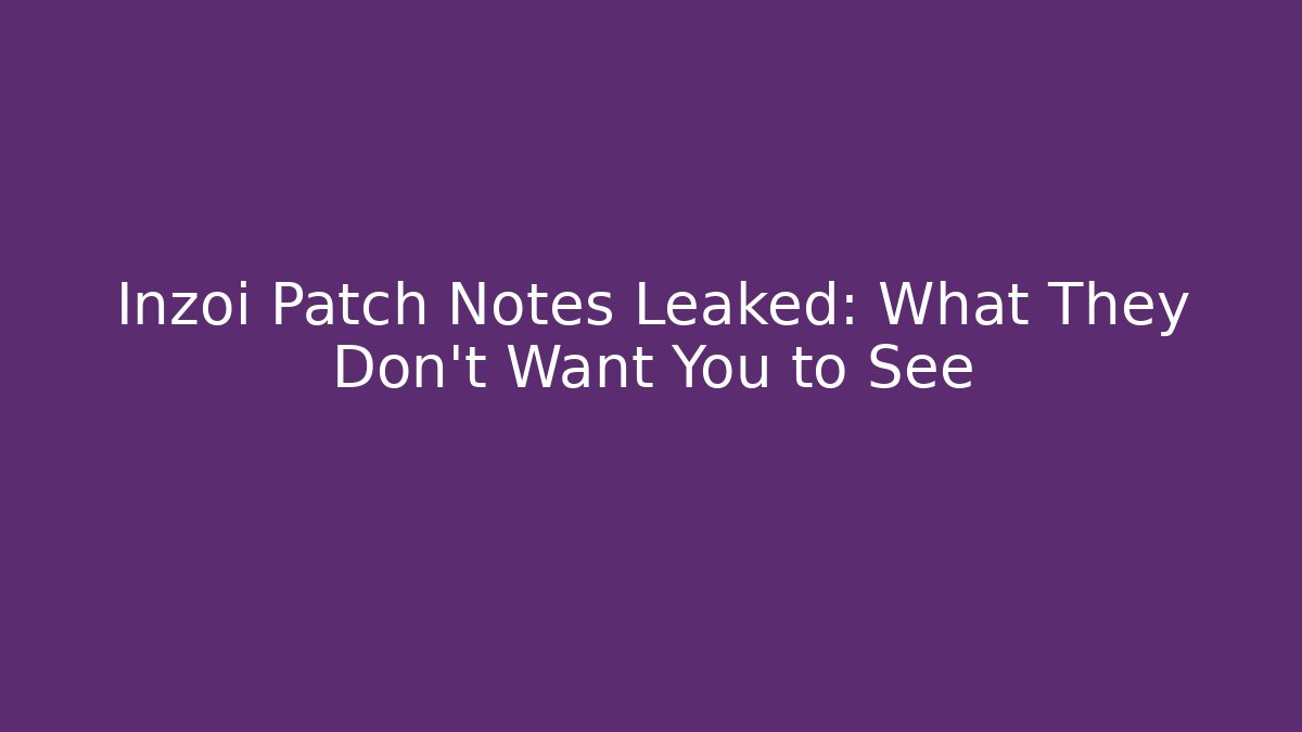 Inzoi Patch Notes Leaked: What They Don't Want You to See