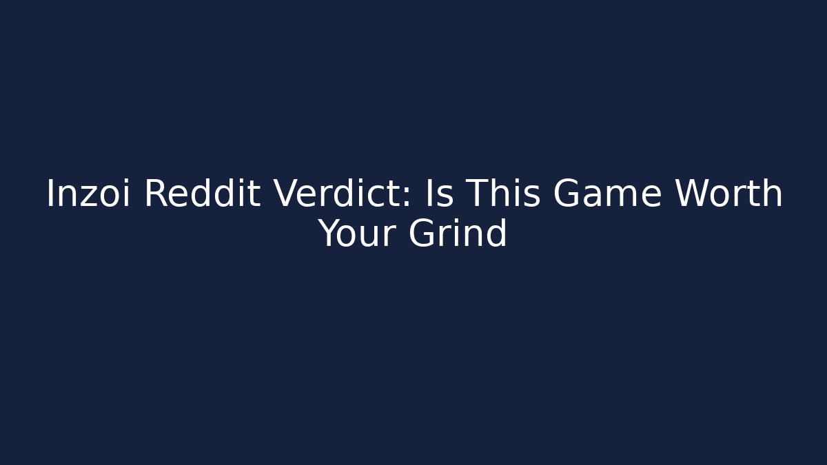 Inzoi Reddit Verdict: Is This Game Worth Your Grind