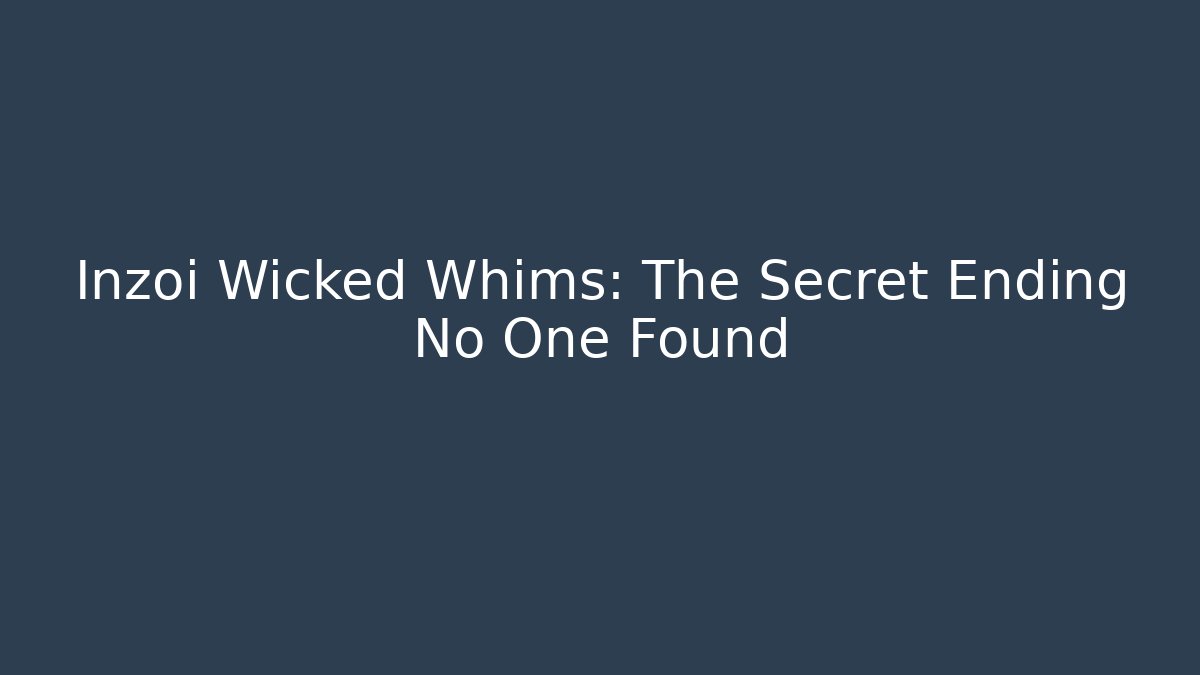 Inzoi Wicked Whims: The Secret Ending No One Found