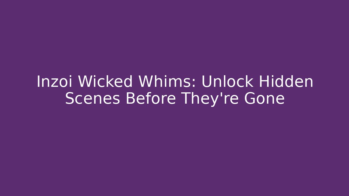Inzoi Wicked Whims: Unlock Hidden Scenes Before They're Gone - Critter Realm