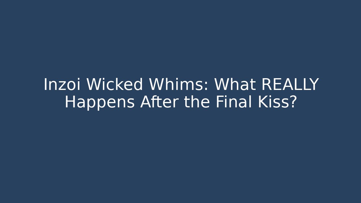 Inzoi Wicked Whims: What REALLY Happens After the Final Kiss?