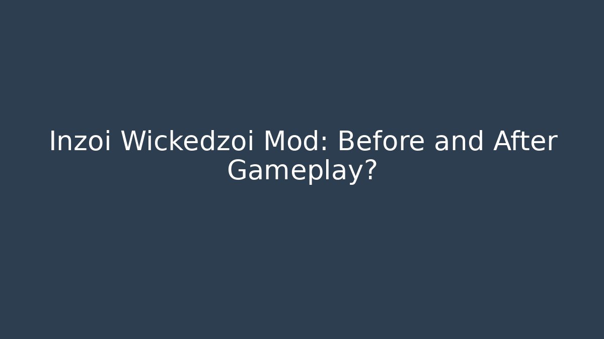 Inzoi Wickedzoi Mod: Before and After Gameplay?