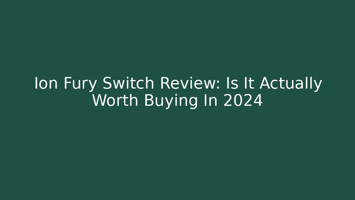 Ion Fury Switch Review: Is It Actually Worth Buying In 2024
